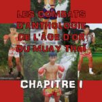 LES COMBATS D'ANTHOLOGIE DE L'ÂGE D'OR DU MUAY THAÏ (CHAPITRE I) CHAPITREI_PRINCIPALE